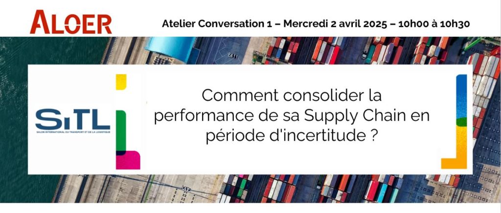 ALOER - SITL 2025 – ATELIER – Comment consolider la performance de sa Supply Chain en période d'incertitude ?