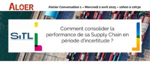 ALOER - SITL 2025 – ATELIER – Comment consolider la performance de sa Supply Chain en période d'incertitude ?